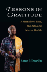 Lessons in Gratitude: A Memoir on Race, the Arts, and Mental Health (Campus Voices: Stories of Excellence from the University of Michigan) Cover Image