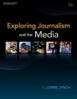 Exploring Journalism and the Media By Lorrie Lynch Cover Image