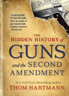 The Hidden History of Guns and the Second Amendment (The Thom Hartmann Hidden History Series #1) Cover Image