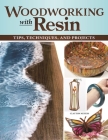 Woodworking with Resin: Tips, Techniques, and Projects By Clayton Meyers Cover Image