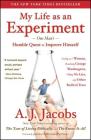 My Life as an Experiment: One Man's Humble Quest to Improve Himself by Living as a Woman, Becoming George Washington, Telling No Lies, and Other Radical Tests By A. J. Jacobs Cover Image