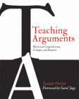 Teaching Arguments: Rhetorical Comprehension, Critique, and Response By Jennifer Fletcher Cover Image