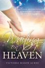Waiting on Heaven: A Mother and Daughter's Remarkable Shared Death Experience By Victoria Mason Acree Cover Image