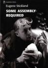 Some Assembly Required By Eugene Stickland Cover Image
