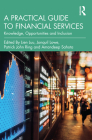 A Practical Guide to Financial Services: Knowledge, Opportunities and Inclusion By Lien Luu (Editor), Jonquil Lowe (Editor), Patrick Ring (Editor) Cover Image
