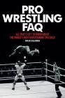 Pro Wrestling FAQ: All That's Left to Know about the World's Most Entertaining Spectacle By Brian Solomon Cover Image