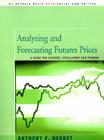 Analyzing and Forecasting Futures Prices: A Guide for Hedgers, Speculators, and Traders By Anthony F. Herbst Cover Image