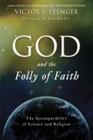 God and the Folly of Faith: The Incompatibility of Science and Religion Cover Image