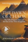 The Dawn of Chaos: The Fall of Eastern Han and the Rise of the Three Kingdoms: Power Struggles, Betrayals, and the Birth of Rival Kingdom By Jonathan T. Morgan Cover Image