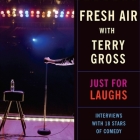 Fresh Air: Just for Laughs: Interviews with 18 Stars of Comedy Cover Image