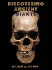 Discovering Ancient Giants: Evidence of the existence of ancient human giants By William a. Hinson Cover Image
