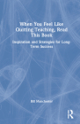 When You Feel Like Quitting Teaching, Read This Book: Inspiration and Strategies for Long-Term Success By Bill Manchester Cover Image