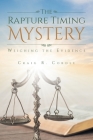 The Rapture Timing Mystery: Weighing the Evidence By Craig R. Cordle Cover Image