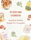My Very Own Cookbook: Easy & Healthy Recipes for Youngsters Cover Image