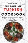The Complete Turkish Cookbook: Exploring the Diverse Cuisines of Turkey, traditional dishes that you can cook right away at home. Cover Image