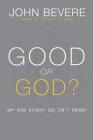 Good or God?: Why Good Without God Isn't Enough Cover Image