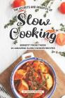 The Secrets and Benefits of Slow Cooking: Benefit from these 25 Amazing Slow Cooker Recipes By Sophia Freeman Cover Image