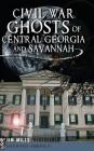 Civil War Ghosts of Central Georgia and Savannah By Jim Miles Cover Image