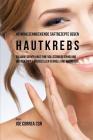 49 Wohlschmeckende Saftrezepte Gegen Hautkrebs: Erlaube Deiner Haut Eine Vollständige Erholung Und Bekämpfe Krebszellen Schnell Und Natürlich By Joe Correa Csn Cover Image