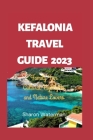 The Ultimate Kefalonia Travel Guide 2023: Family Fun, Cultural Highlights, and Nature Lovers By Sharon Waterman Cover Image
