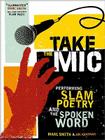 Take the Mic: The Art of Performance Poetry, Slam, and the Spoken Word (A Poetry Speaks Experience) By Marc Smith, Joe Kraynak Cover Image