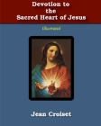 Devotion to the Sacred Heart of Jesus: Illustrated By Jean Croiset Cover Image