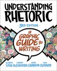 Understanding Rhetoric: A Graphic Guide to Writing By Elizabeth Losh, Jonathan Alexander, Kevin Cannon Cover Image