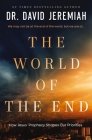The World of the End: How Jesus' Prophecy Shapes Our Priorities By David Jeremiah Cover Image
