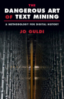 The Dangerous Art of Text Mining: A Methodology for Digital History By Jo Guldi Cover Image