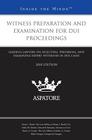 Witness Preparation and Examination for DUI Proceedings: Leading Lawyers on Selecting, Preparing, and Examining Expert Witnesses in DUI Cases Cover Image