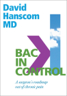 Back in Control: A Surgeon's Roadmap Out of Chronic Pain, 2nd Edition Cover Image