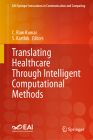 Translating Healthcare Through Intelligent Computational Methods (Eai/Springer Innovations in Communication and Computing) By C. Ram Kumar (Editor), S. Karthik (Editor) Cover Image