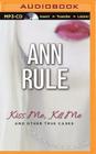 Kiss Me, Kill Me: And Other True Cases (Ann Rule's Crime Files #9) By Ann Rule, Laural Merlington (Read by) Cover Image