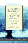 Christian Teachings on the Practice of Prayer: From the Early Church to the Present Cover Image