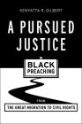 A Pursued Justice: Black Preaching from the Great Migration to Civil Rights By Kenyatta R. Gilbert Cover Image