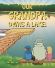 Our Grandpa Owns a Lake! By Jan Barrus Cover Image