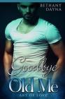 Goodbye Old Me (Art of Love #3) By Bethany Dayna Cover Image