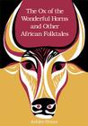 The Ox of the Wonderful Horns: And Other African Folktales By Ashley Bryan, Ashley Bryan (Illustrator) Cover Image