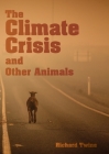 The Climate Crisis and Other Animals By Richard Twine Cover Image