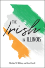 The Irish in Illinois By Mathieu W. Billings, Sean Farrell Cover Image