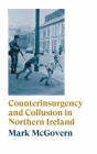 Counterinsurgency and Collusion in Northern Ireland By Mark McGovern Cover Image