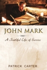 John Mark: A Faithful Life of Service Cover Image