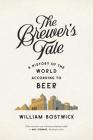 The Brewer's Tale: A History of the World According to Beer By William Bostwick Cover Image