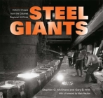 Steel Giants: Historic Images from the Calumet Regional Archives By Stephen G. McShane, Gary Wilk Cover Image