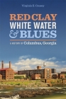 Red Clay, White Water, and Blues: A History of Columbus, Georgia Cover Image