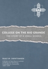 College on the Rio Grande: The Story of a Small School By Paige W. Christiansen Cover Image