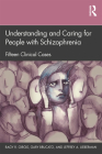 Understanding and Caring for People with Schizophrenia: Fifteen Clinical Cases Cover Image