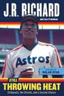Still Throwing Heat: Strikeouts, the Streets, and a Second Chance By J. R. Richard, Lew Freedman, Nolan Ryan (Foreword by) Cover Image