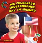 We Celebrate Independence Day in Summer (21st Century Basic Skills Library: Let's Look at Summer) Cover Image