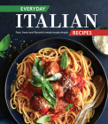 Everyday Italian Recipes: Fast, Fresh and Flavorful Meals Made Simple By Publications International Ltd Cover Image
